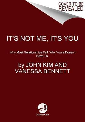 It's Not Me, It's You: Break the Blame Cycle. Relationship Better. - John Kim