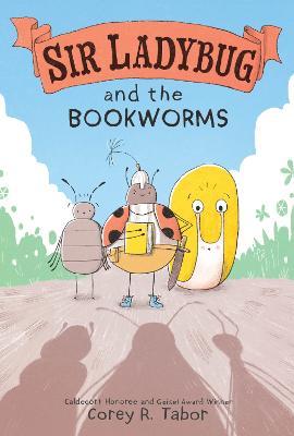 Sir Ladybug and the Bookworms - Corey R. Tabor