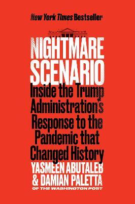 Nightmare Scenario: Inside the Trump Administration's Response to the Pandemic That Changed History - Yasmeen Abutaleb