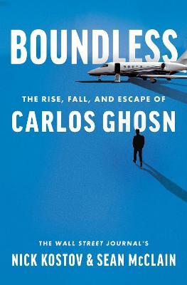 Boundless: The Rise, Fall, and Escape of Carlos Ghosn - Nick Kostov