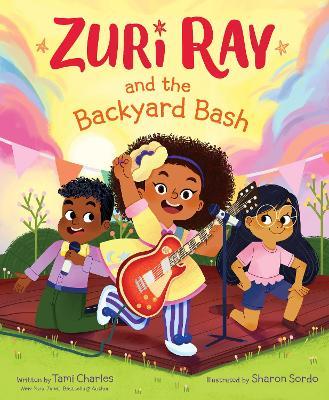 Zuri Ray and the Backyard Bash - Tami Charles