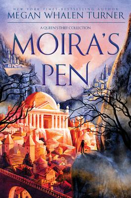 Moira's Pen: A Queen's Thief Collection - Megan Whalen Turner
