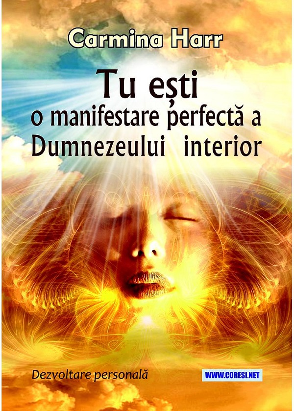 Tu esti o manifestare perfecta a Dumnezeului interior - Carmina Harr