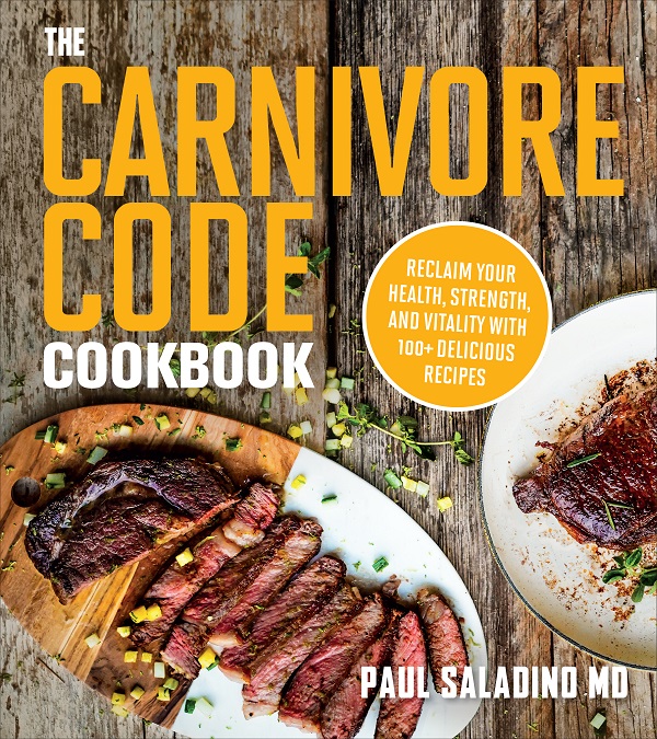 The Carnivore Code Cookbook: Reclaim Your Health, Strength, and Vitality with 100+ Delicious Recipes - Paul Saladino