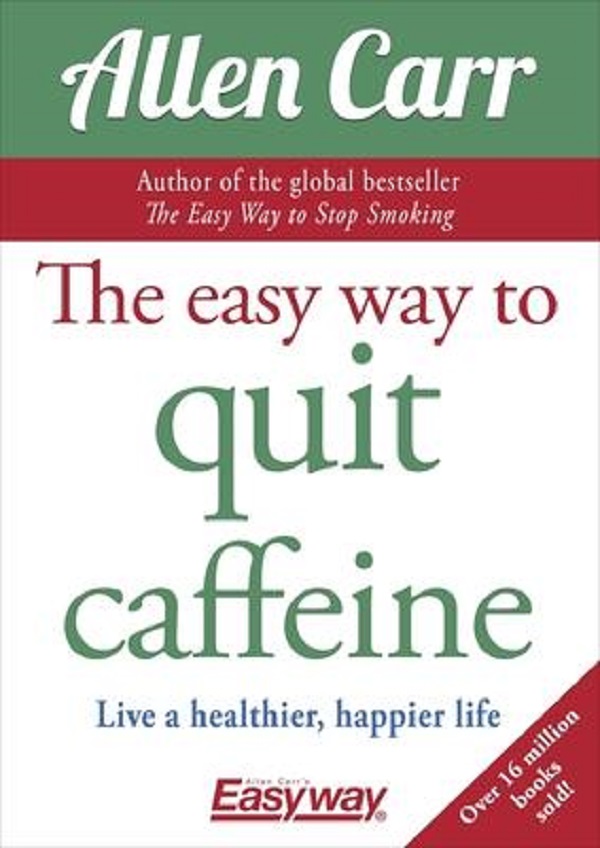 The Easy Way to Quit Caffeine - Allen Carr