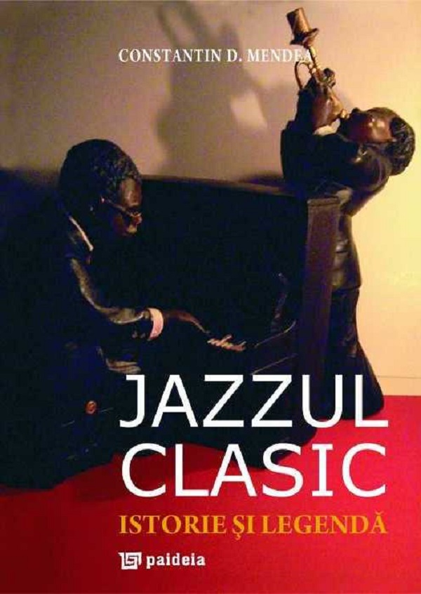Jazzul clasic. Istorie si legenda - Constantin Mendea