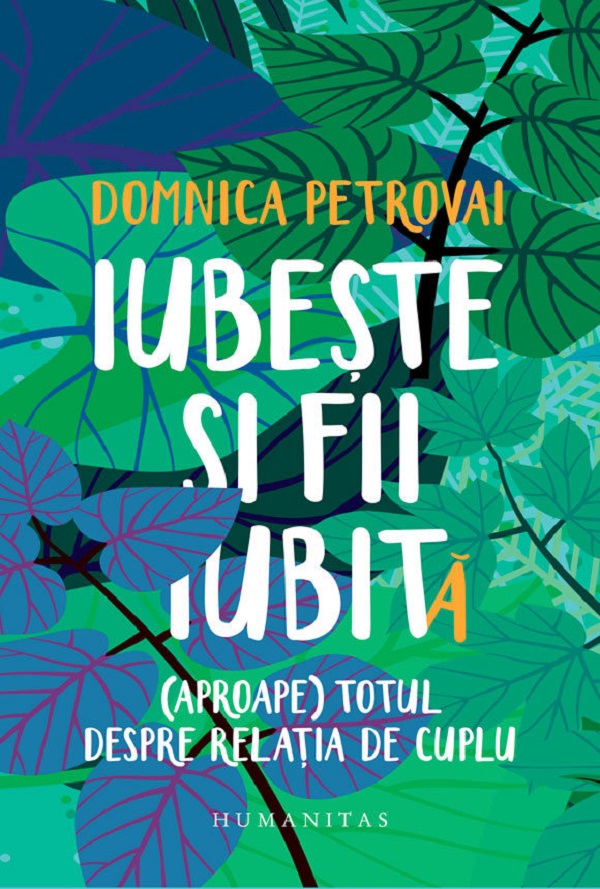 Iubeste si fii iubit (Aproape) totul despre relatia de cuplu - Domnica Petrovai