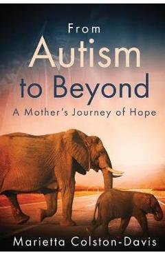 Coperta cărții 'From Autism to Beyond: A Mother's Journey of Hope - Marietta C. Davis'