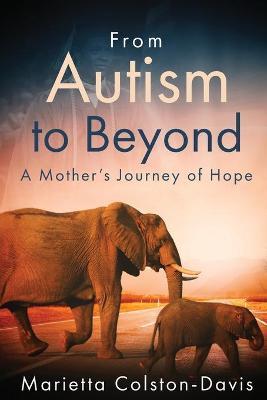 From Autism to Beyond: A Mother's Journey of Hope - Marietta C. Davis