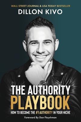 The Authority Playbook: How to Become The #1 Authority in Your Niche - Dillon Kivo
