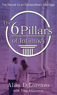 The 6 Pillars of Intimacy - Alisa Dilorenzo