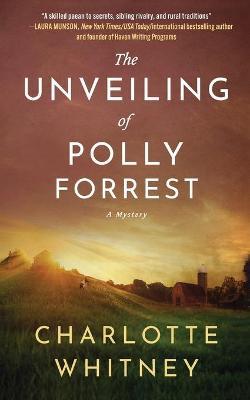 The Unveiling of Polly Forrest: A Mystery - Charlotte Whitney