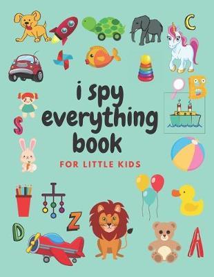 i spy everything book for little kids: an amazing Fun Guessing Game and Interactive Picture Book for little kids, Toddlers and Preschoolers ages 2-5 - Nany Yehia
