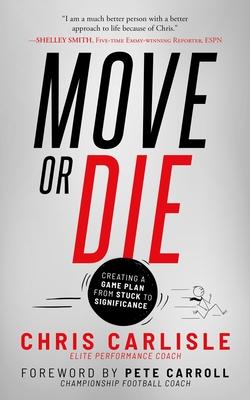 Move or Die: Creating a Game-Plan from Stuck to Significance - Chris Carlisle
