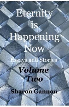 Eternity Is Happening Now Volume Two - Sharon Gannon