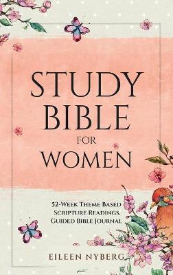 Study Bible for Women: 52-Week Theme Based Scripture Readings. Guided Bible Journal - Eileen Nyberg