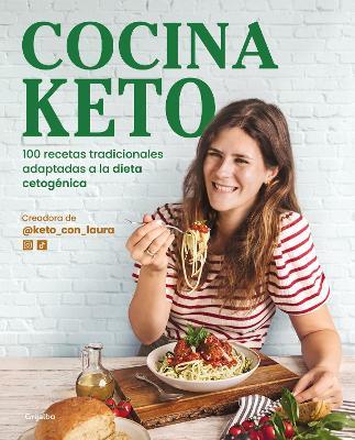 Cocina Keto: 100 Recetas Tradicionales Adaptadas a la Dieta Cetogénica / The Ket O Kitchen: 100 Traditional Recipes Modified for the Ketogenic Diet - Laura Garat