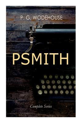 PSMITH - Complete Series: Mike, Mike and Psmith, Psmith in the City, The Prince and Betty and Psmith, Journalist - P. G. Wodehouse