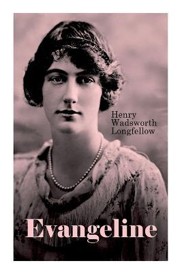 Evangeline: A Tale of Acadie - Henry Wadsworth Longfellow