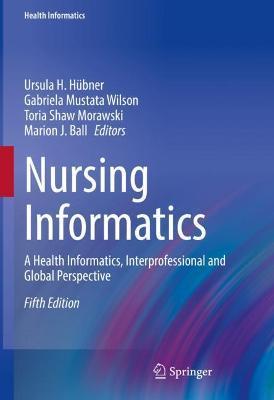 Nursing Informatics: A Health Informatics, Interprofessional and Global Perspective - Ursula H. Hübner