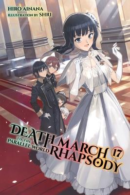 Death March to the Parallel World Rhapsody, Vol. 17 (Light Novel) - Hiro Ainana