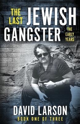 The Last Jewish Gangster: The Early Years - David Larson