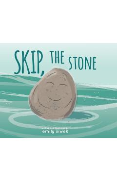Skip, the Stone - Emily A. Siwek