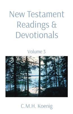 New Testament Readings & Devotionals: Volume 3 - C. M. H. Koenig