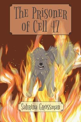 The Prisoner of Cell 47 - Sabrina Grossman