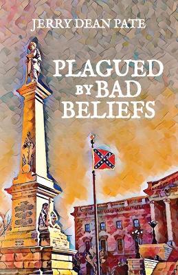 Plagued by Bad Beliefs - Jerry Dean Pate