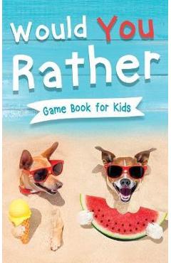 Poza produsului Would You Rather Book for Kids: Gamebook for Kids with 200+ Hilarious Silly Questions to Make You Laugh! Including Funny Bonus Trivias: Fun Scenarios - Jennifer L. Trace