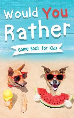 Would You Rather Book for Kids: Gamebook for Kids with 200+ Hilarious Silly Questions to Make You Laugh! Including Funny Bonus Trivias: Fun Scenarios - Jennifer L. Trace