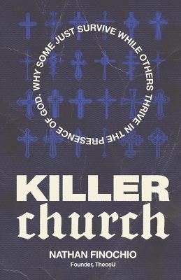 Killer Church: Why Some Just Survive and Others Thrive in the Presence of God - Nathan Finochio