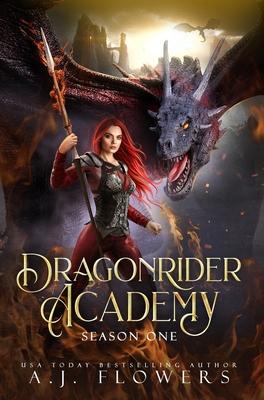 Dragonrider Academy: Season 1: Episodes 1-7 - A. J. Flowers