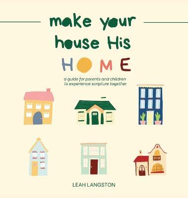 Make Your House His Home - Leah Langston