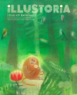 Illustoria: For Creative Kids and Their Grownups: Issue #18: Rainforest: Stories, Comics, DIY - Elizabeth Haidle