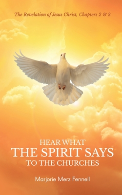 Hear What the Spirit Says to the Churches - Marjorie Merz Fennell