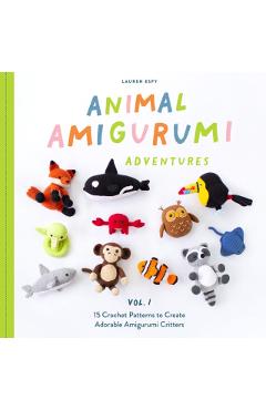 Animal Amigurumi Adventures Vol. 1: 15 Crochet Patterns to Create Adorable Amigurumi Critters - Lauren Espy