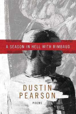 A Season in Hell with Rimbaud - Dustin Kyle Pearson