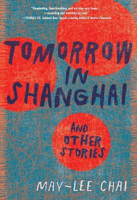 Tomorrow in Shanghai: Stories - May-lee Chai