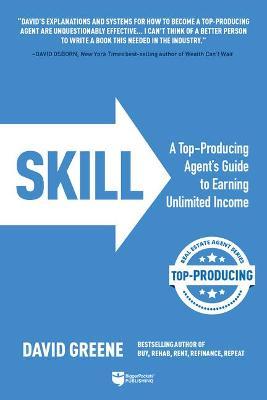 Skill: A Top-Producing Agent's Guide to Earning Unlimited Income - David M. Greene