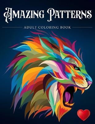 Amazing Patterns: Adult Coloring Book, Stress Relieving Mandala Style Patterns - Adult Coloring Books