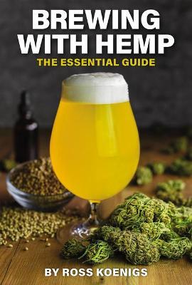 Brewing with Hemp: The Essential Guide - Ross Koenigs