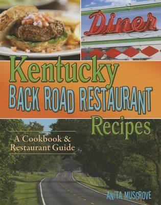 Kentucky Back Road Restaurant Recipes: A Cookbook & Restaurant Guide - Anita Musgrove