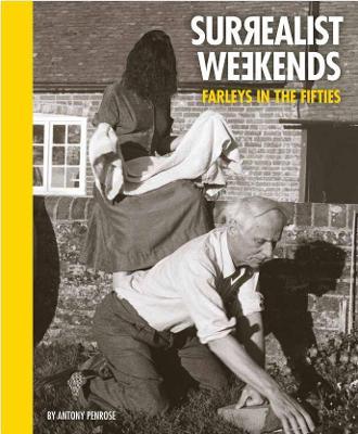 Surrealist Weekends: Farleys in the Fifties - Anthony Penrose