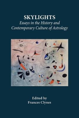 Skylights: Essays in the History and Contemporary Culture of Astrology - Frances Clynes