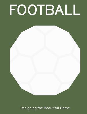 Football: Designing the Beautiful Game - Eleanor Watson