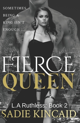 Fierce Queen: A Dark Mafia / Forced Marriage Romance: The hotly anticipated second book in the bestelling L.A Ruthless series. - Sadie Kincaid