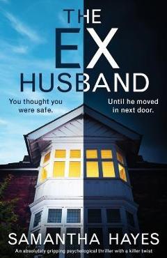 Coperta cărții 'The Ex-Husband: An absolutely gripping psychological thriller with a killer twist - Samantha Hayes'