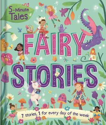 5-Minute Tales: Fairy Stories: With 7 Stories, 1 for Every Day of the Week - Igloobooks